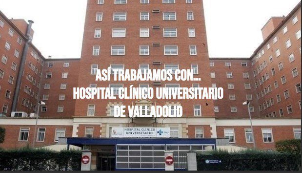 Así trabajamos con Hospital Clínico (Valladolid)